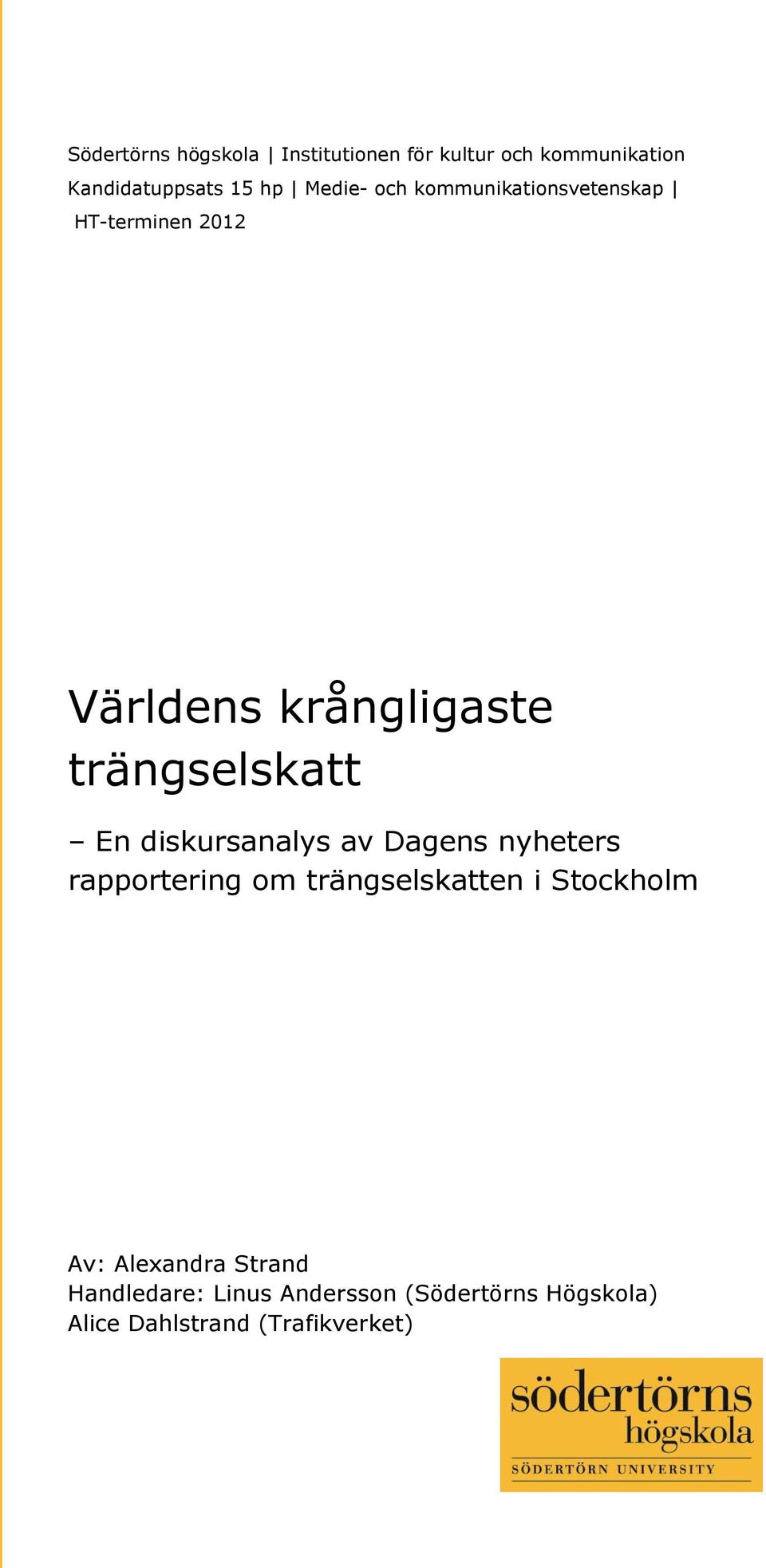 En diskursanalys av Dagens nyheters rapportering om trängselskatten i Stockholm Av: