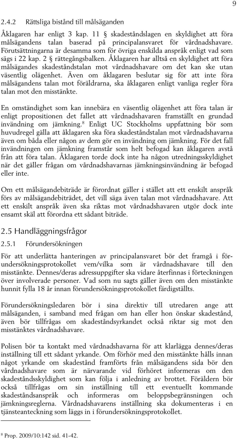 Åklagaren har alltså en skyldighet att föra målsägandes skadeståndstalan mot vårdnadshavare om det kan ske utan väsentlig olägenhet.