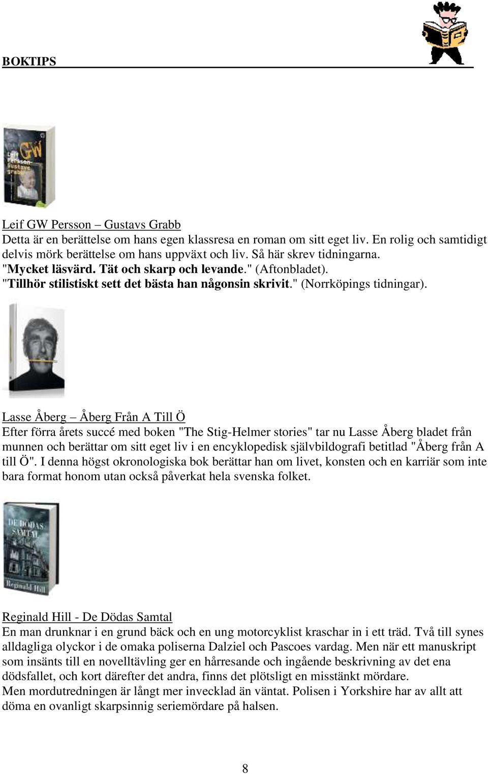 Lasse Åberg Åberg Från A Till Ö Efter förra årets succé med boken "The Stig-Helmer stories" tar nu Lasse Åberg bladet från munnen och berättar om sitt eget liv i en encyklopedisk självbildografi