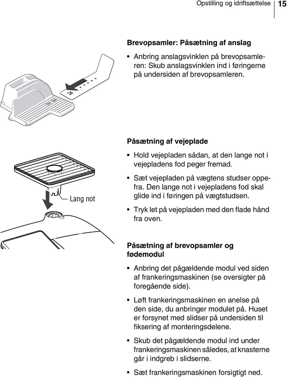 Den lange not i vejepladens fod skal glide ind i føringen på vægtstudsen. Tryk let på vejepladen med den flade hånd fra oven.