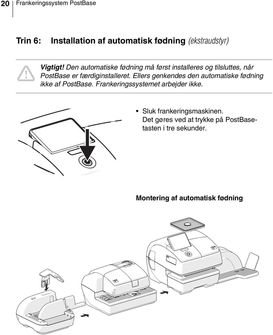 Ellers genkendes den automatiske fødning ikke af PostBase. Frankeringssystemet arbejder ikke.