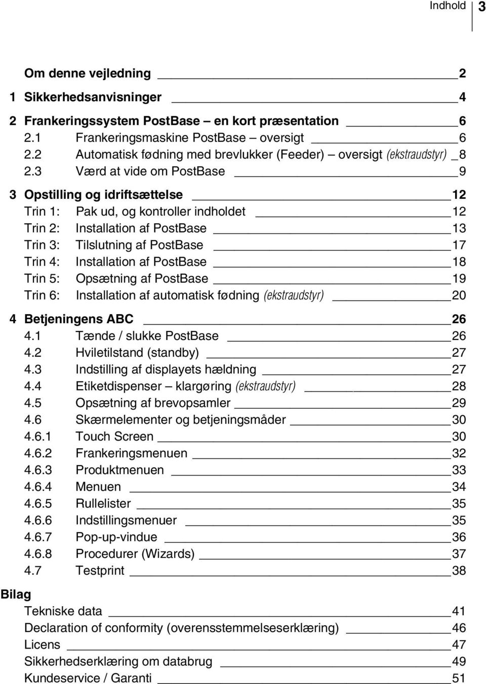 3 Værd at vide om PostBase 9 3 Opstilling og idriftsættelse 12 Trin 1: Pak ud, og kontroller indholdet 12 Trin 2: Installation af PostBase 13 Trin 3: Tilslutning af PostBase 17 Trin 4: Installation