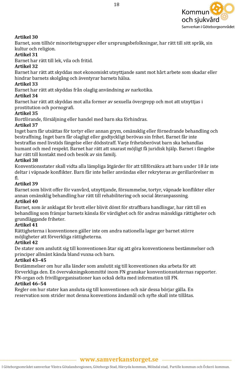 Artikel 33 Barnet har rätt att skyddas från olaglig användning av narkotika.