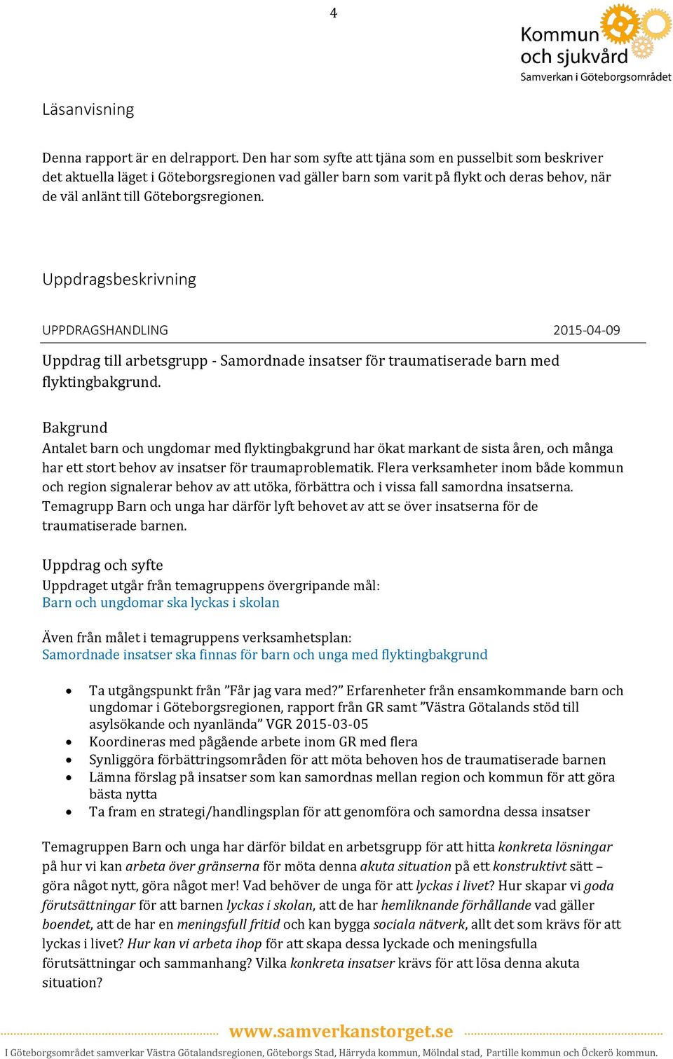 Uppdragsbeskrivning UPPDRAGSHANDLING 2015-04-09 Uppdrag till arbetsgrupp - Samordnade insatser för traumatiserade barn med flyktingbakgrund.