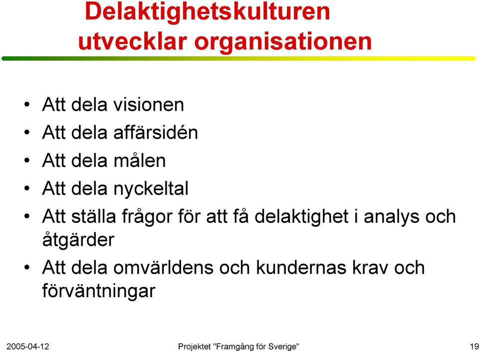 för att få delaktighet i analys och åtgärder Att dela omvärldens och