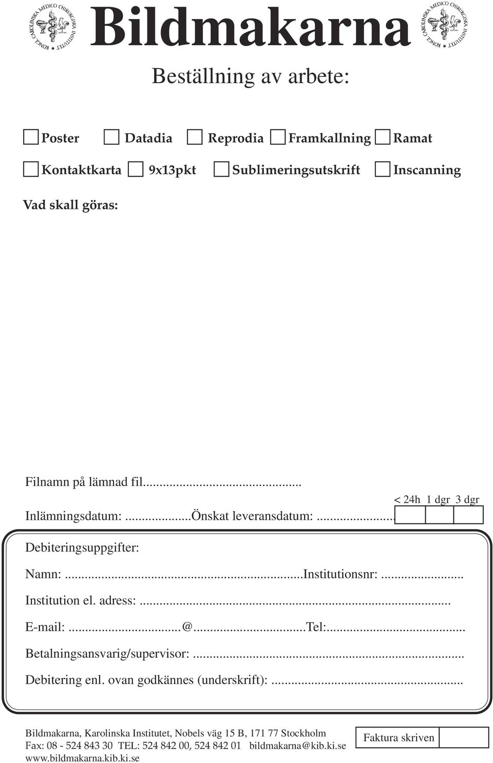 adress:... E-mail:...@...Tel:... Betalningsansvarig/supervisor:... Debitering enl. ovan godkännes (underskrift):.