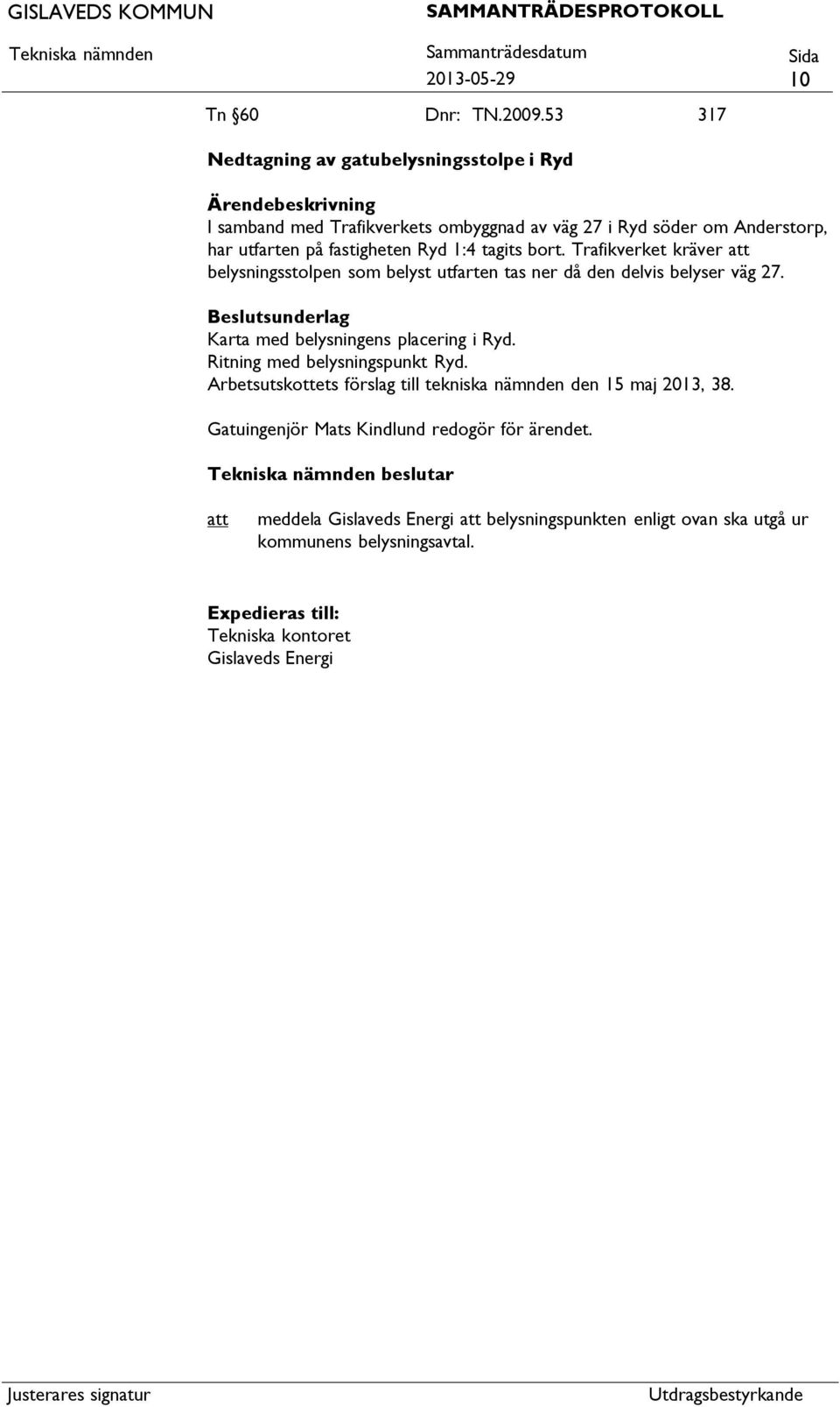 Ryd 1:4 tagits bort. Trafikverket kräver belysningsstolpen som belyst utfarten tas ner då den delvis belyser väg 27.