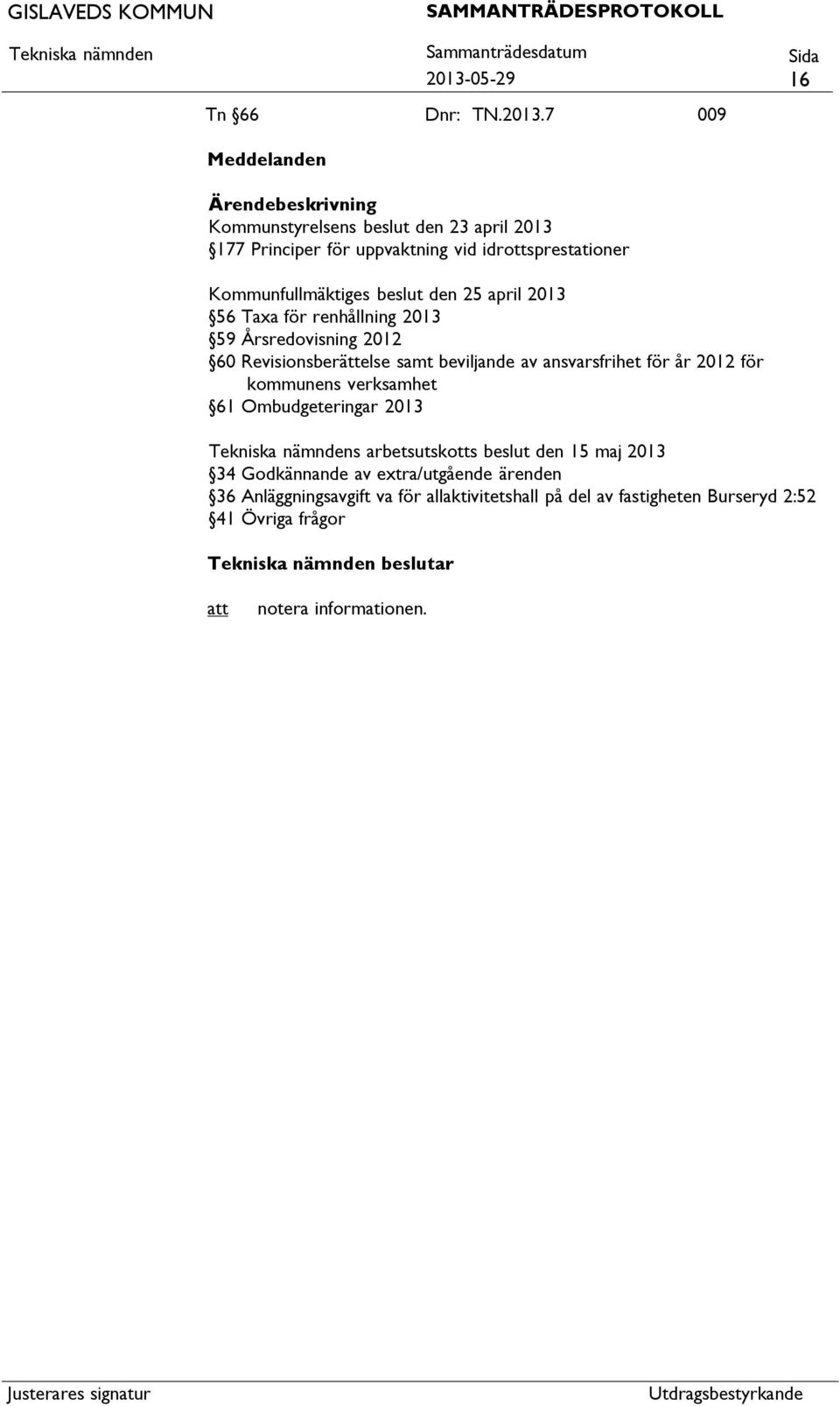 Revisionsberättelse samt beviljande av ansvarsfrihet för år 2012 för kommunens verksamhet 61 Ombudgeteringar 2013 s arbetsutskotts