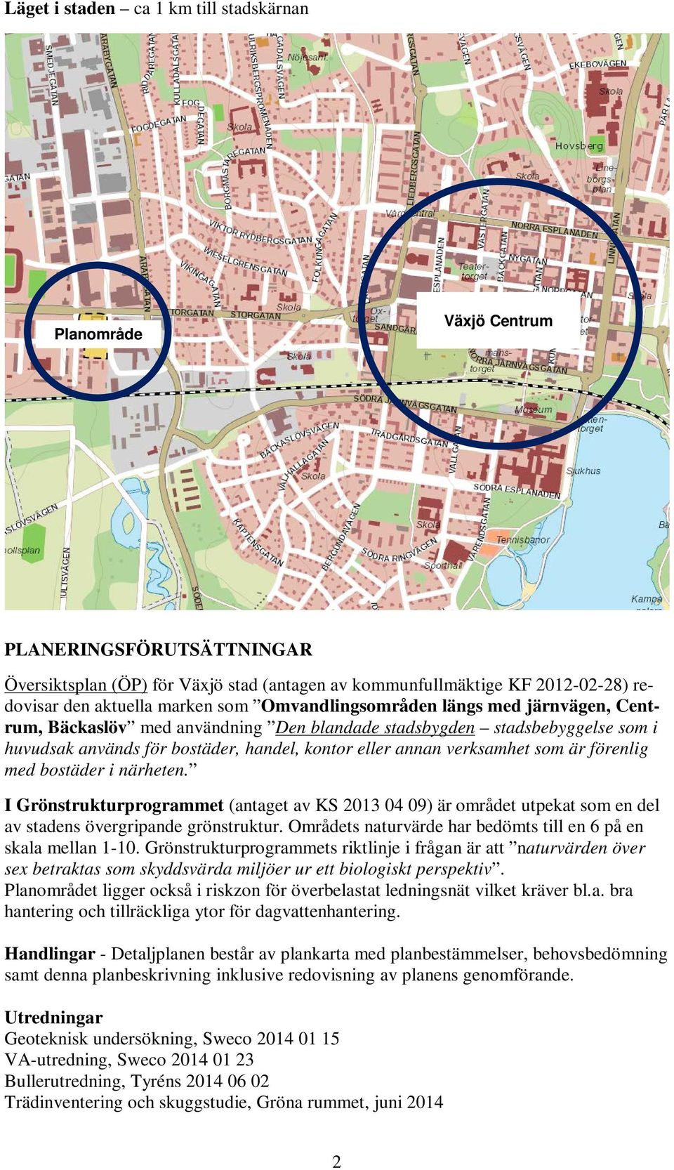 är förenlig med bostäder i närheten. I Grönstrukturprogrammet (antaget av KS 2013 04 09) är området utpekat som en del av stadens övergripande grönstruktur.