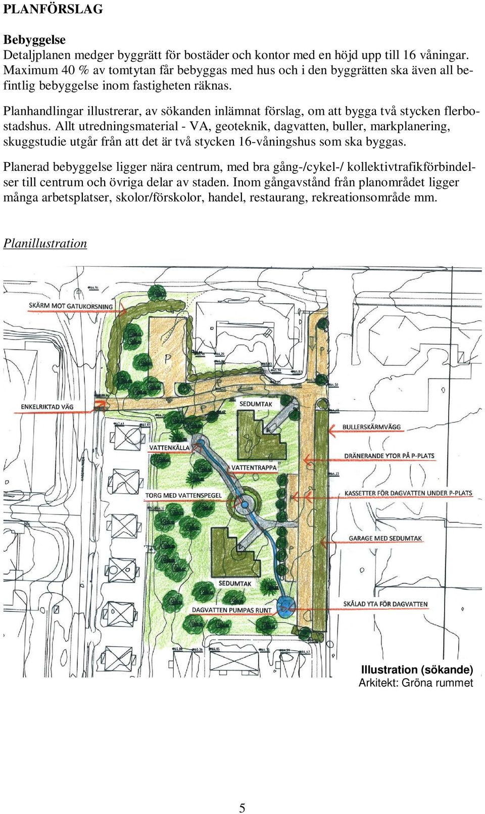 Planhandlingar illustrerar, av sökanden inlämnat förslag, om att bygga två stycken flerbostadshus.