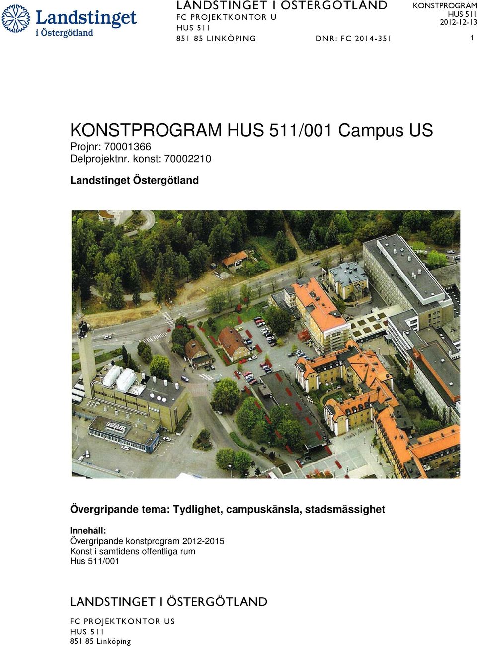 tema: Tydlighet, campuskänsla, stadsmässighet Innehåll: