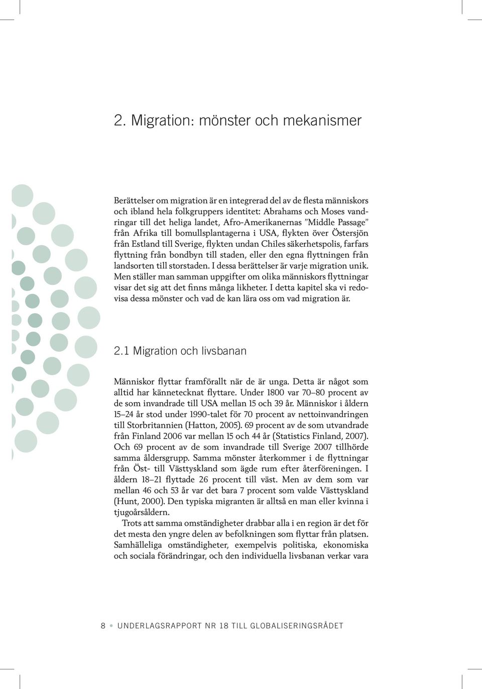 bondbyn till staden, eller den egna flyttningen från landsorten till storstaden. I dessa berättelser är varje migration unik.