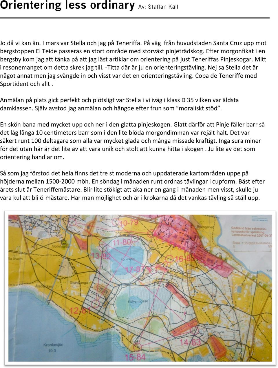 NejsaStelladetär någotannatmenjagsvängdeinochvisstvardetenorienteringstävling.copadeteneriffemed Sportidentochallt.