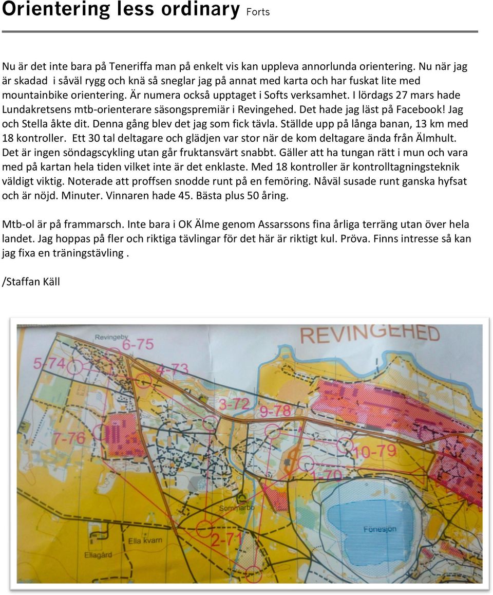 ilördags27marshade Lundakretsensmtb orienteraresäsongspremiärirevingehed.dethadejaglästpåfacebook!jag ochstellaåktedit.dennagångblevdetjagsomficktävla.ställdeupppålångabanan,13kmmed 18kontroller.