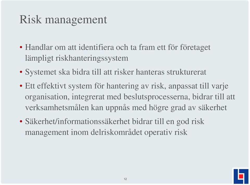 organisation, integrerat med beslutsprocesserna, bidrar till att verksamhetsmålen kan uppnås med högre grad av