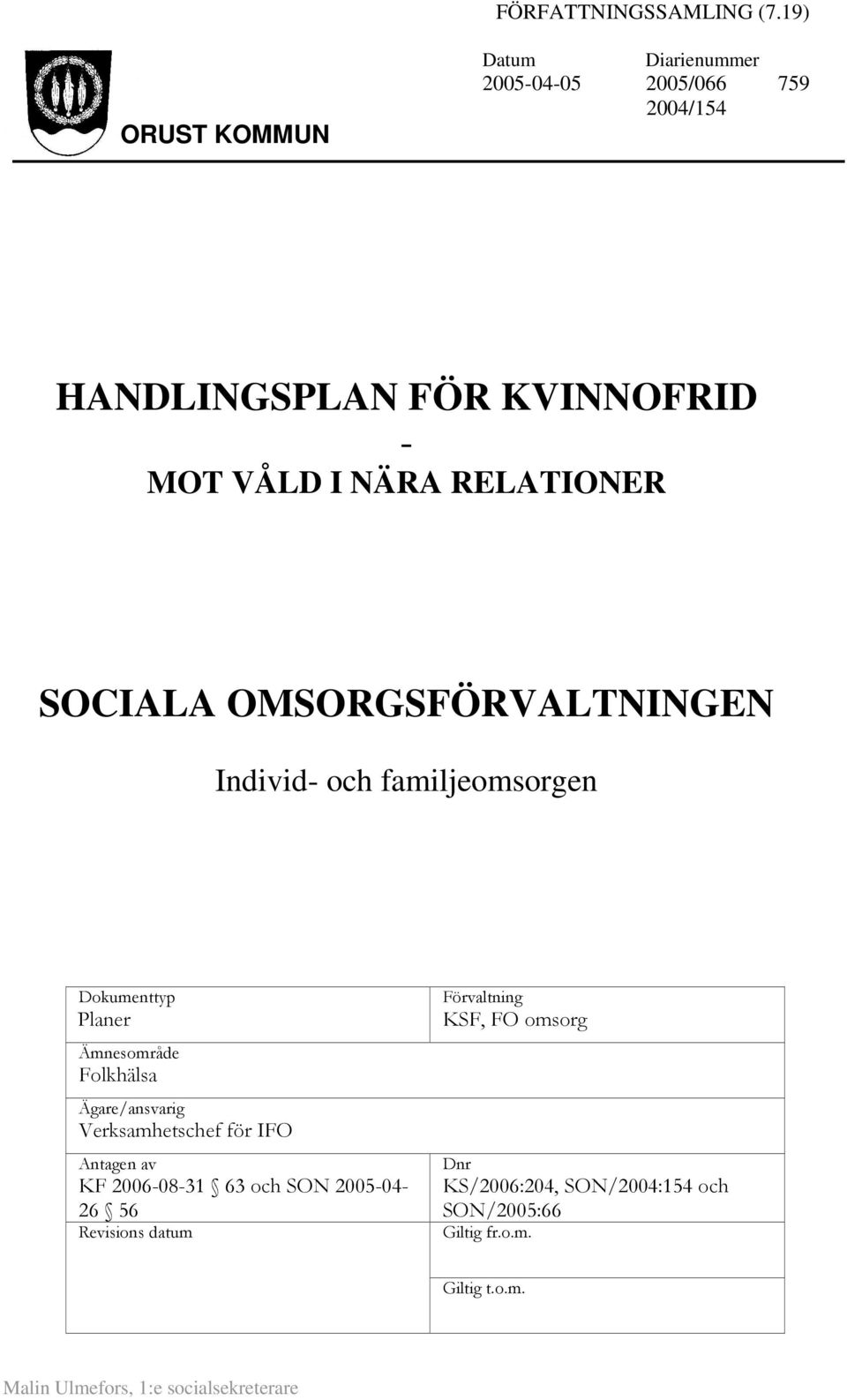 RELATIONER SOCIALA OMSORGSFÖRVALTNINGEN Individ- och familjeomsorgen Dokumenttyp Planer Ämnesområde Folkhälsa