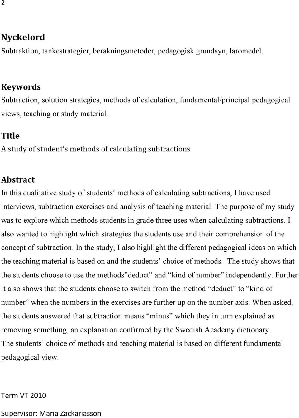 Title A study of student s methods of calculating subtractions Abstract In this qualitative study of students methods of calculating subtractions, I have used interviews, subtraction exercises and