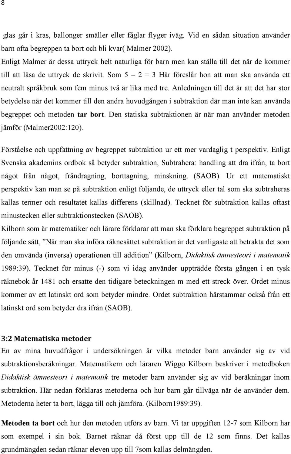 Som 5 2 = 3 Här föreslår hon att man ska använda ett neutralt språkbruk som fem minus två är lika med tre.