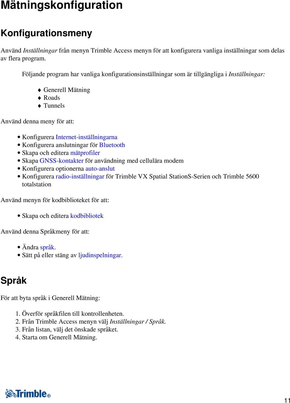 Konfigurera anslutningar för Bluetooth Skapa och editera mätprofiler Skapa GNSS-kontakter för användning med cellulära modem Konfigurera optionerna auto-anslut Konfigurera radio-inställningar för