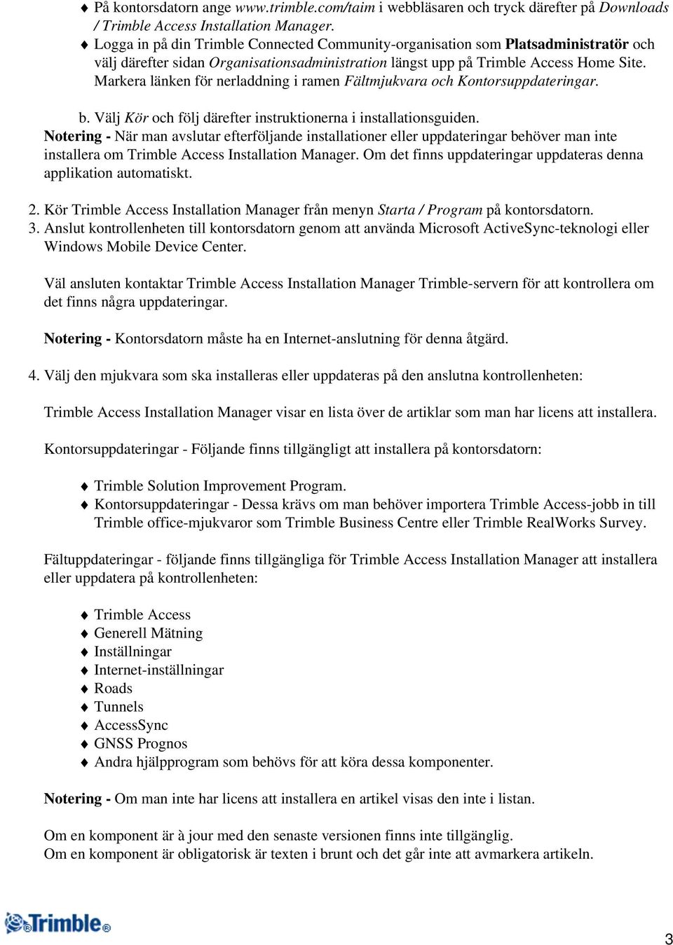 Markera länken för nerladdning i ramen Fältmjukvara och Kontorsuppdateringar. b. Välj Kör och följ därefter instruktionerna i installationsguiden.