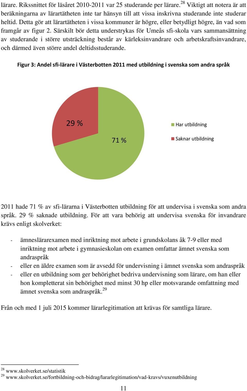 Detta gör att lärartätheten i vissa kommuner är högre, eller betydligt högre, än vad som framgår av figur 2.