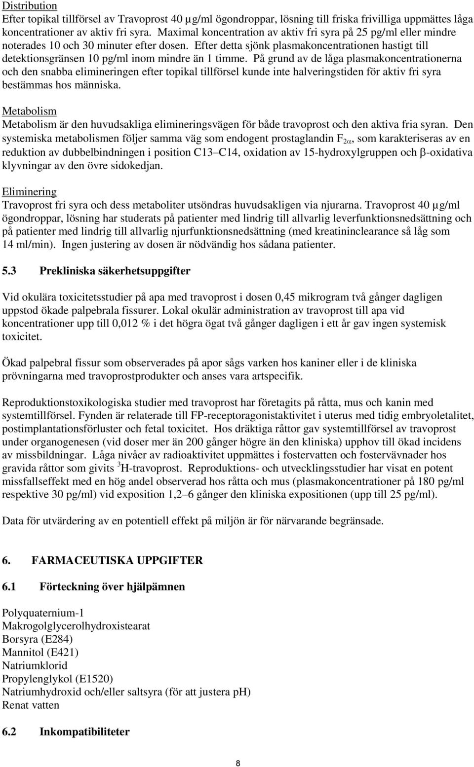 Efter detta sjönk plasmakoncentrationen hastigt till detektionsgränsen 10 pg/ml inom mindre än 1 timme.