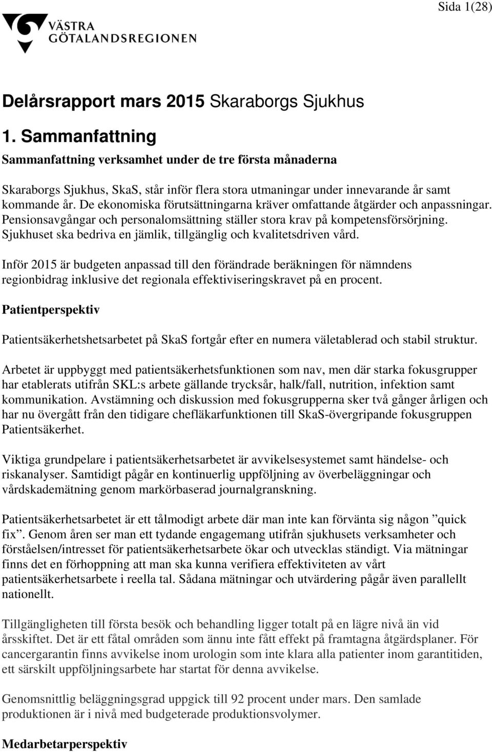 De ekonomiska förutsättningarna kräver omfattande åtgärder och anpassningar. Pensionsavgångar och personalomsättning ställer stora krav på kompetensförsörjning.