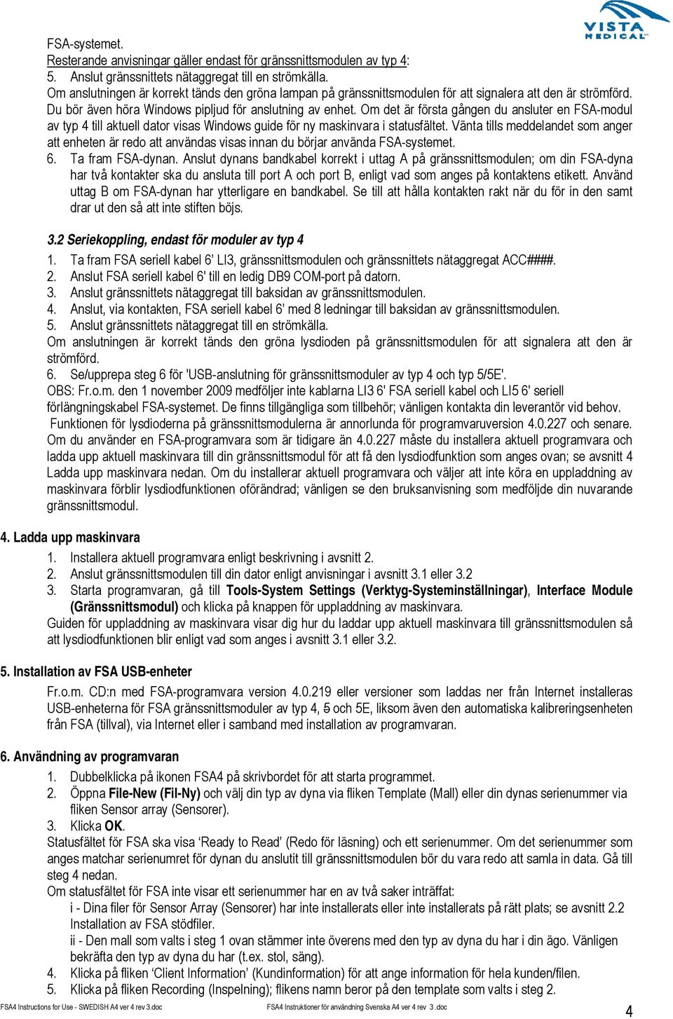 Om det är första gången du ansluter en FSA-modul av typ 4 till aktuell dator visas Windows guide för ny maskinvara i statusfältet.