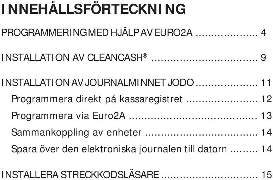 .. 11 Programmera direkt på kassaregistret... 12 Programmera via Euro2A.