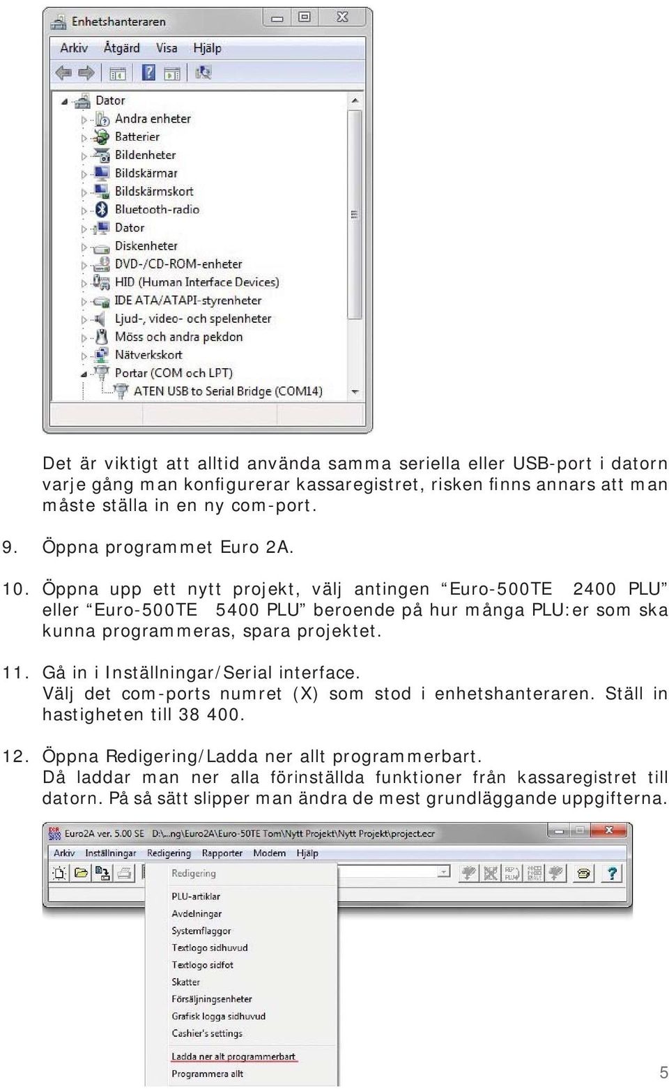 Öppna upp ett nytt projekt, välj antingen Euro-500TE 2400 PLU eller Euro-500TE 5400 PLU beroende på hur många PLU:er som ska kunna programmeras, spara projektet.