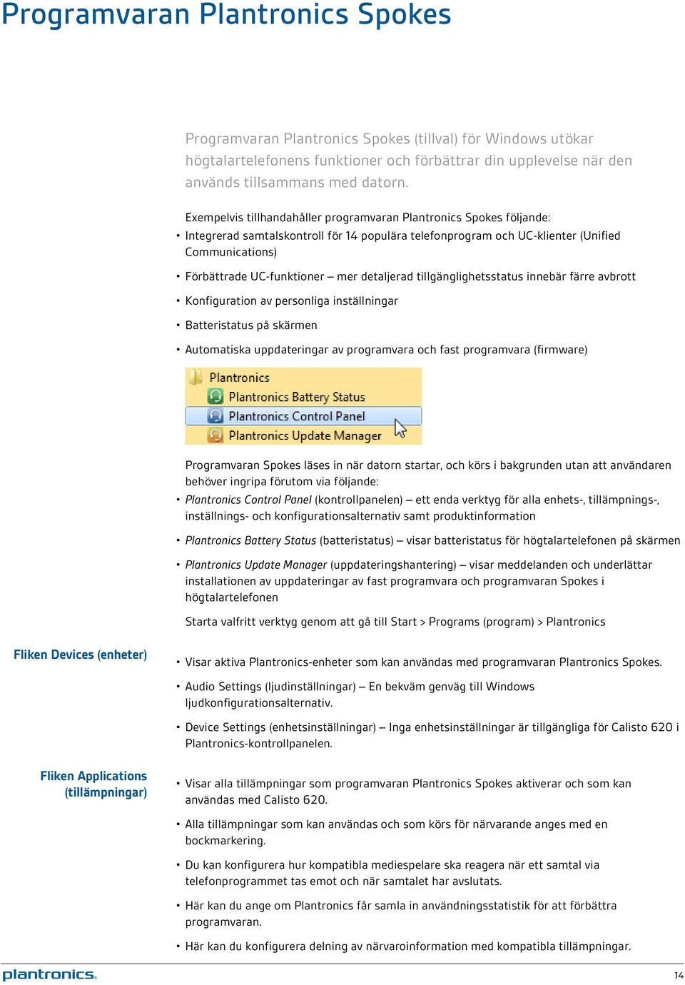 detaljerad tillgänglighetsstatus innebär färre avbrott Konfiguration av personliga inställningar Batteristatus på skärmen Automatiska uppdateringar av programvara och fast programvara (firmware)