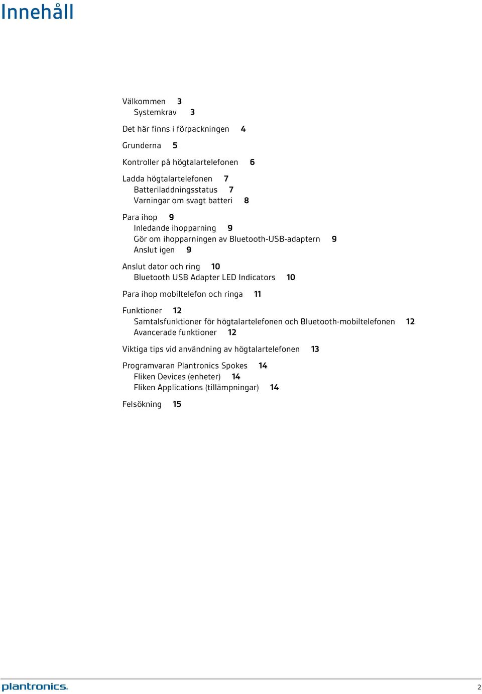 Adapter LED Indicators 10 Para ihop mobiltelefon och ringa 11 Funktioner 12 Samtalsfunktioner för högtalartelefonen och Bluetooth-mobiltelefonen 12 Avancerade