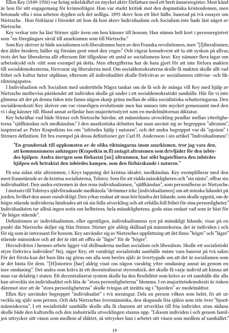 Hon förklarar i förordet att hon då hon skrev Individualism och Socialism inte hade läst något av Nietzsche. Key verkar inte ha läst Stirner själv även om hon känner till honom.