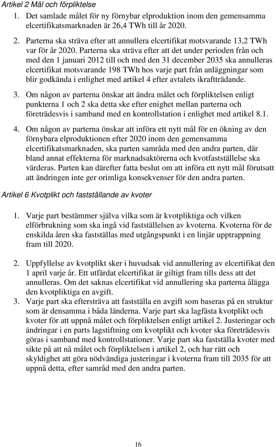 blir godkända i enlighet med artikel 4 efter avtalets ikraftträdande. 3.