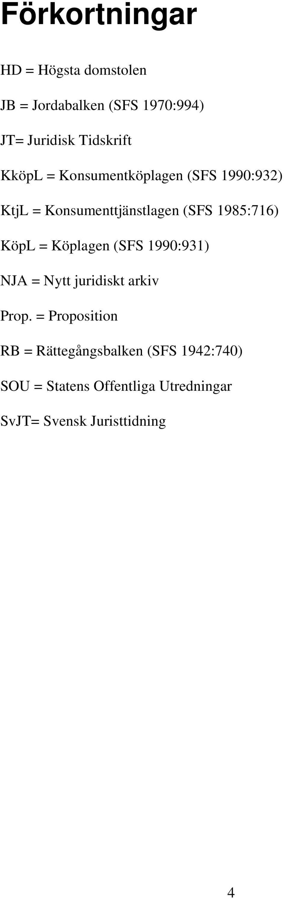 1985:716) KöpL = Köplagen (SFS 1990:931) NJA = Nytt juridiskt arkiv Prop.