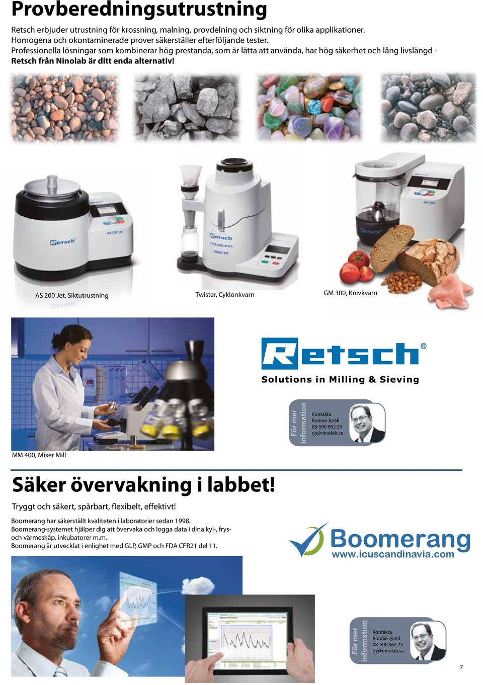 AS 200 Jet, Siktutrustning Twister, Cyklonkvarn GM 300, Knivkvarn Ronnie Jyrell 08-590 962 25 rjy@ninolab.se MM 400, Mixer Mill Säker övervakning i labbet!