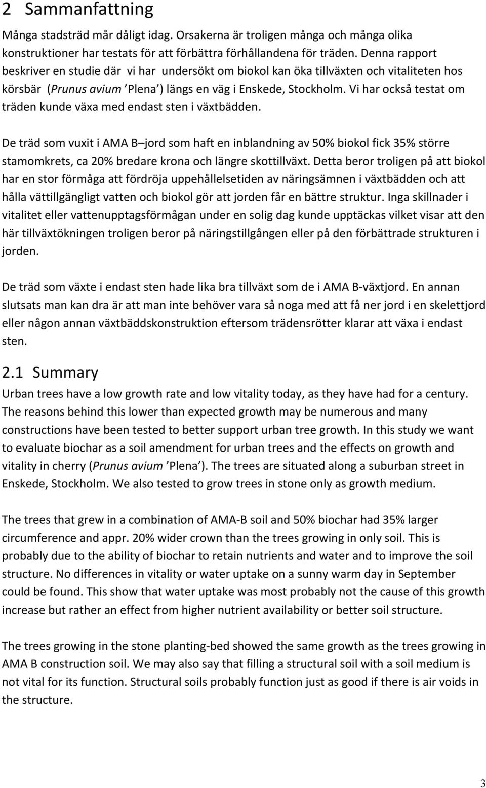 Vi har också testat om träden kunde växa med endast sten i växtbädden.