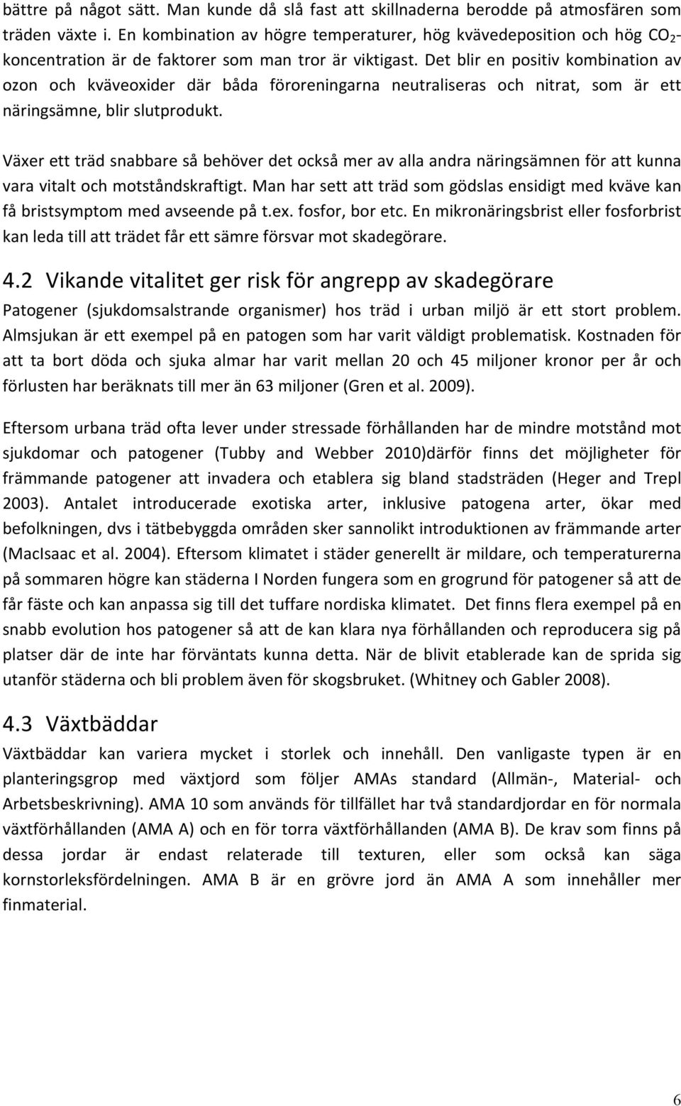 Det blir en positiv kombination av ozon och kväveoxider där båda föroreningarna neutraliseras och nitrat, som är ett näringsämne, blir slutprodukt.