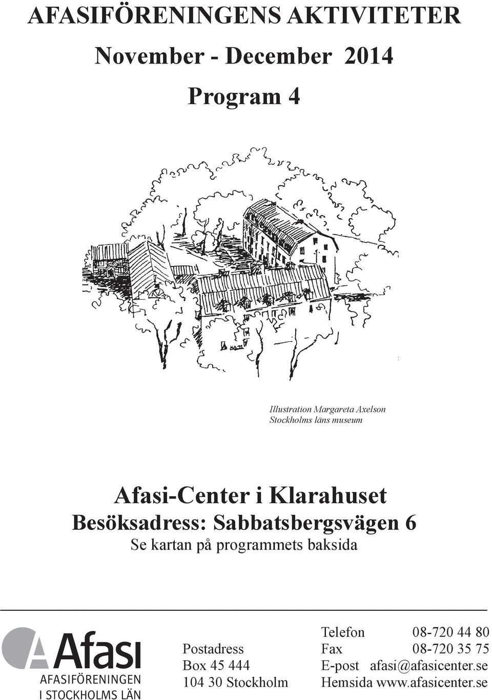 på programmets baksida AFASIFÖRENINGEN I STOCKHOLMS LÄN Telefon 08-720 44 80 Postadress Fax