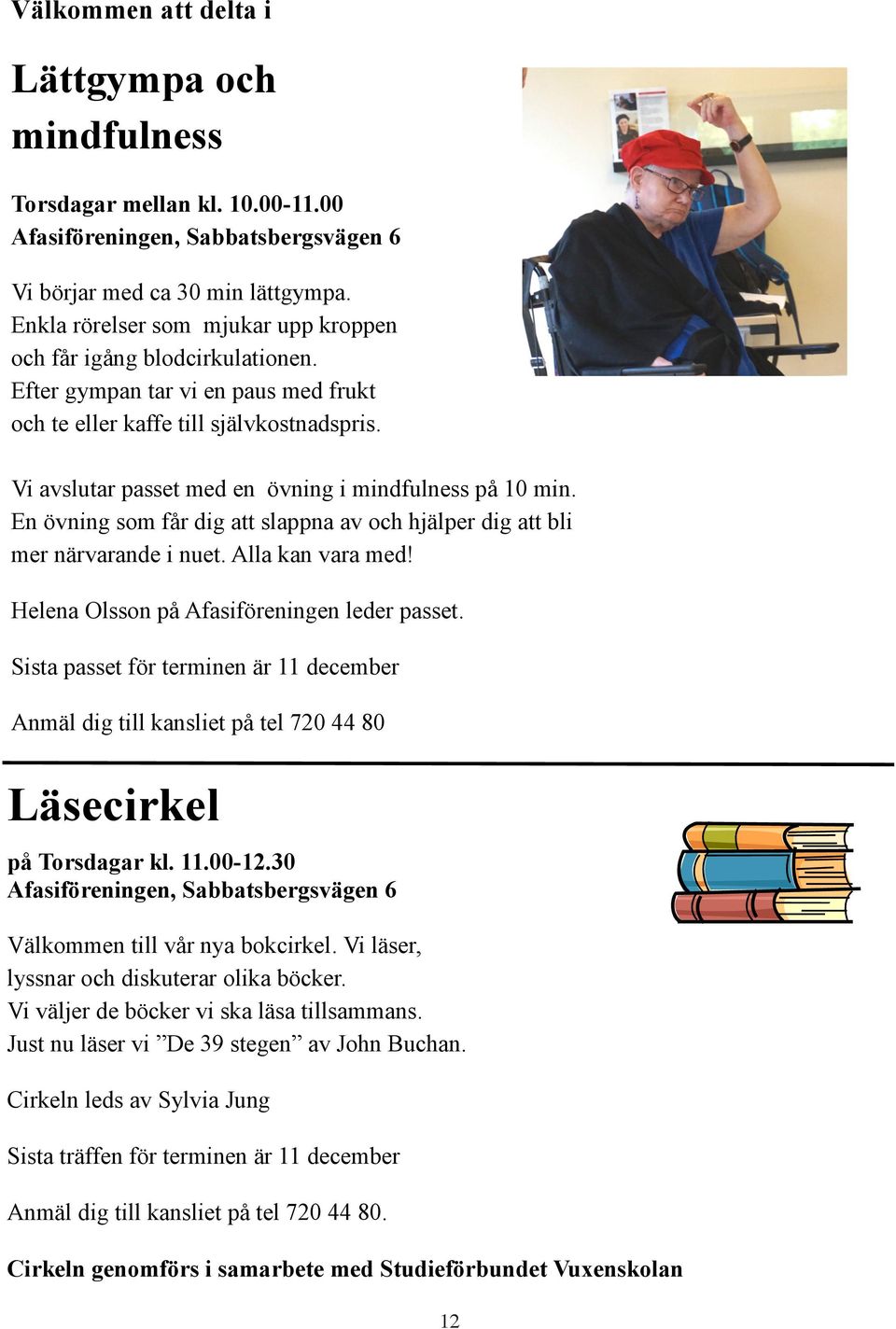 Vi avslutar passet med en övning i mindfulness på 10 min. En övning som får dig att slappna av och hjälper dig att bli mer närvarande i nuet. Alla kan vara med!