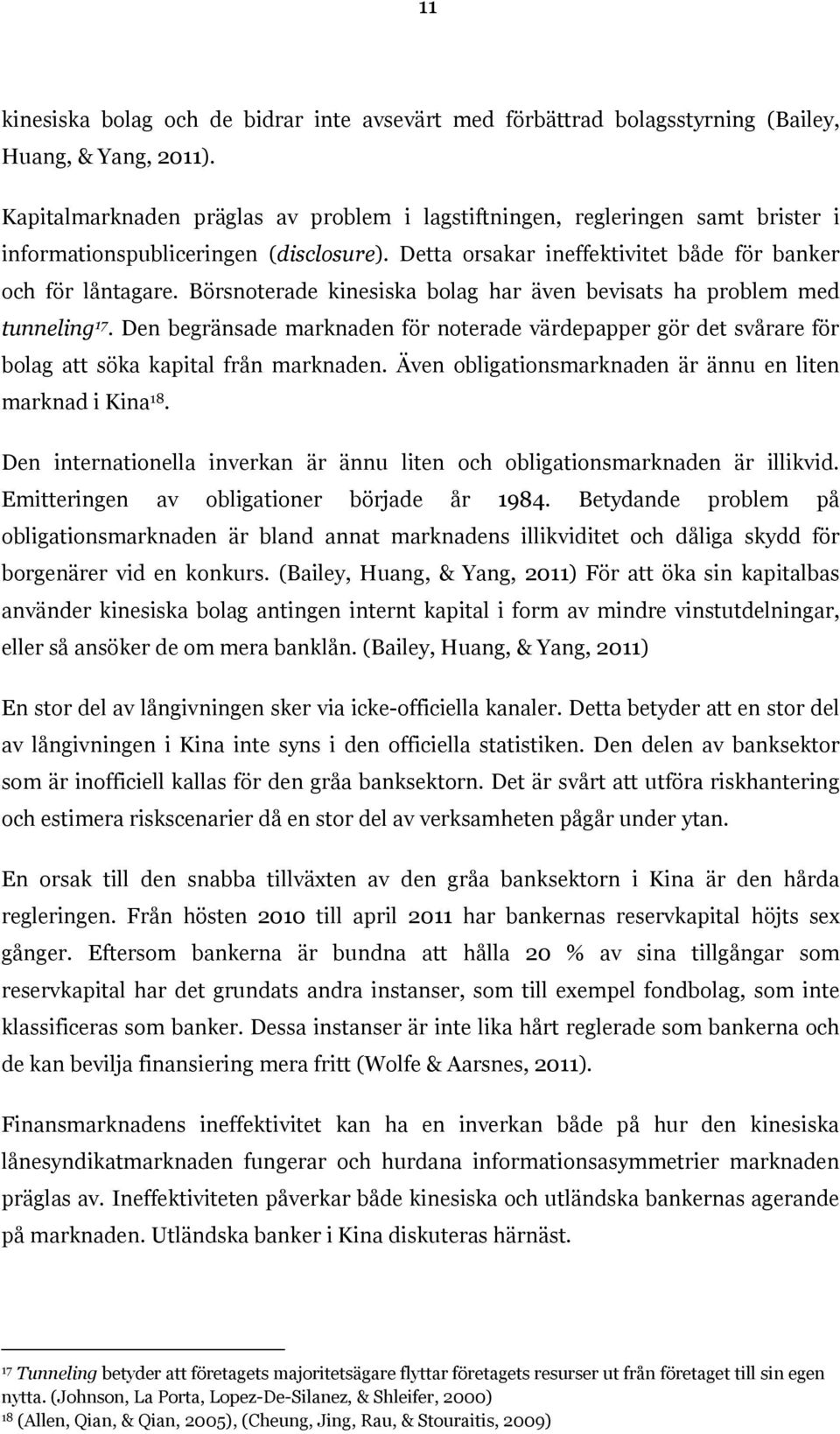 Börsnoterade kinesiska bolag har även bevisats ha problem med tunneling 17. Den begränsade marknaden för noterade värdepapper gör det svårare för bolag att söka kapital från marknaden.