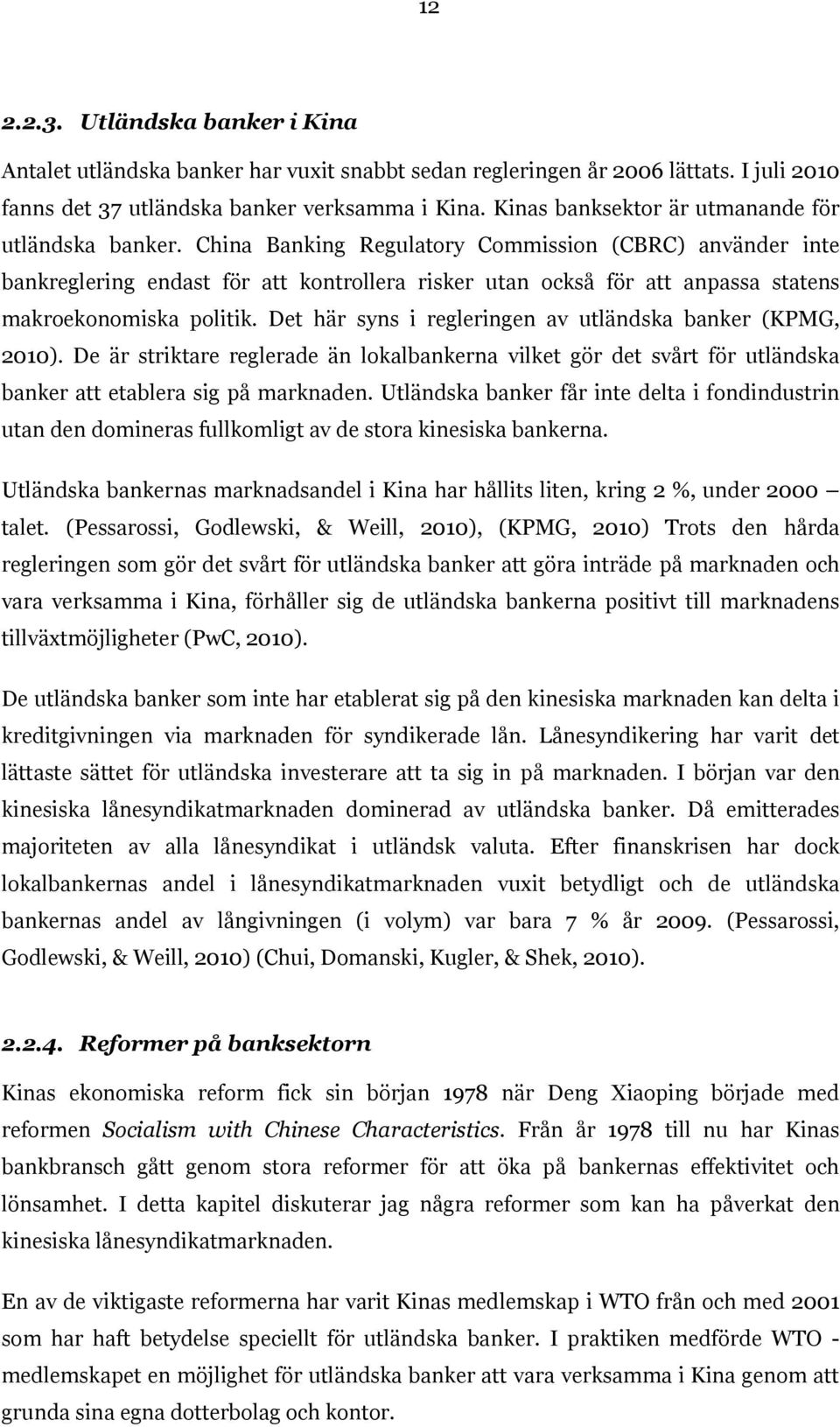 China Banking Regulatory Commission (CBRC) använder inte bankreglering endast för att kontrollera risker utan också för att anpassa statens makroekonomiska politik.