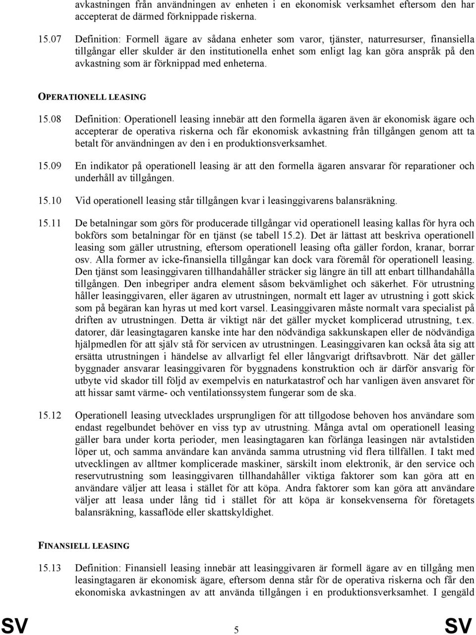 som är förknippad med enheterna. OPERATIONELL LEASING 15.