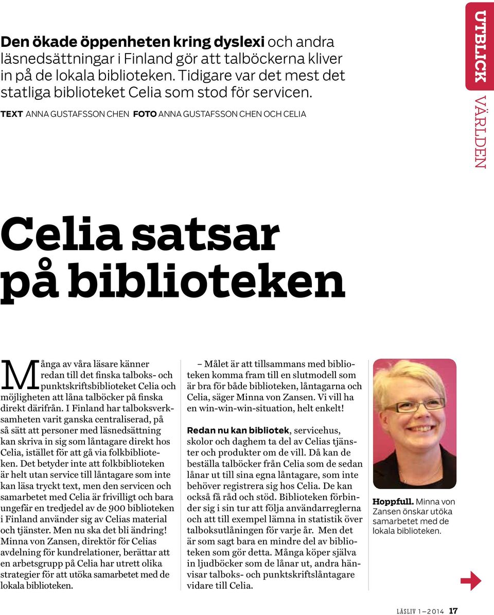 TEXT ANNA GUSTAFSSON CHEN FOTO ANNA GUSTAFSSON CHEN OCH CELIA UTBLICK VÄRLDEN Celia satsar på biblioteken Många av våra läsare känner redan till det finska talboks- och punktskriftsbiblioteket Celia