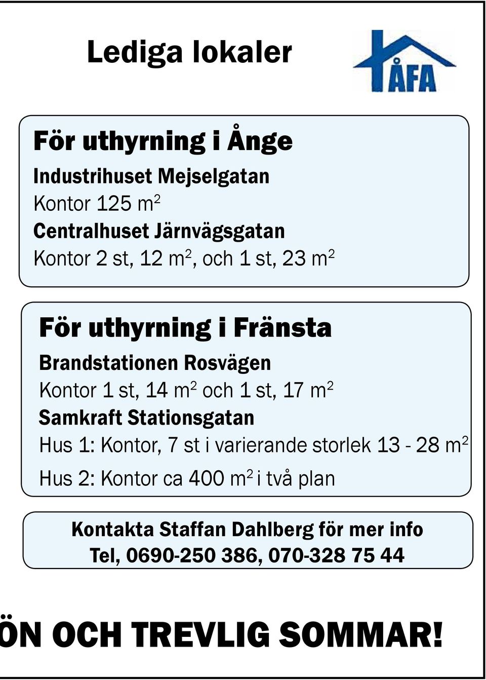 och 1 st, 17 m 2 Samkraft Stationsgatan Hus 1: Kontor, 7 st i varierande storlek 13-28 m 2 Hus 2: Kontor ca