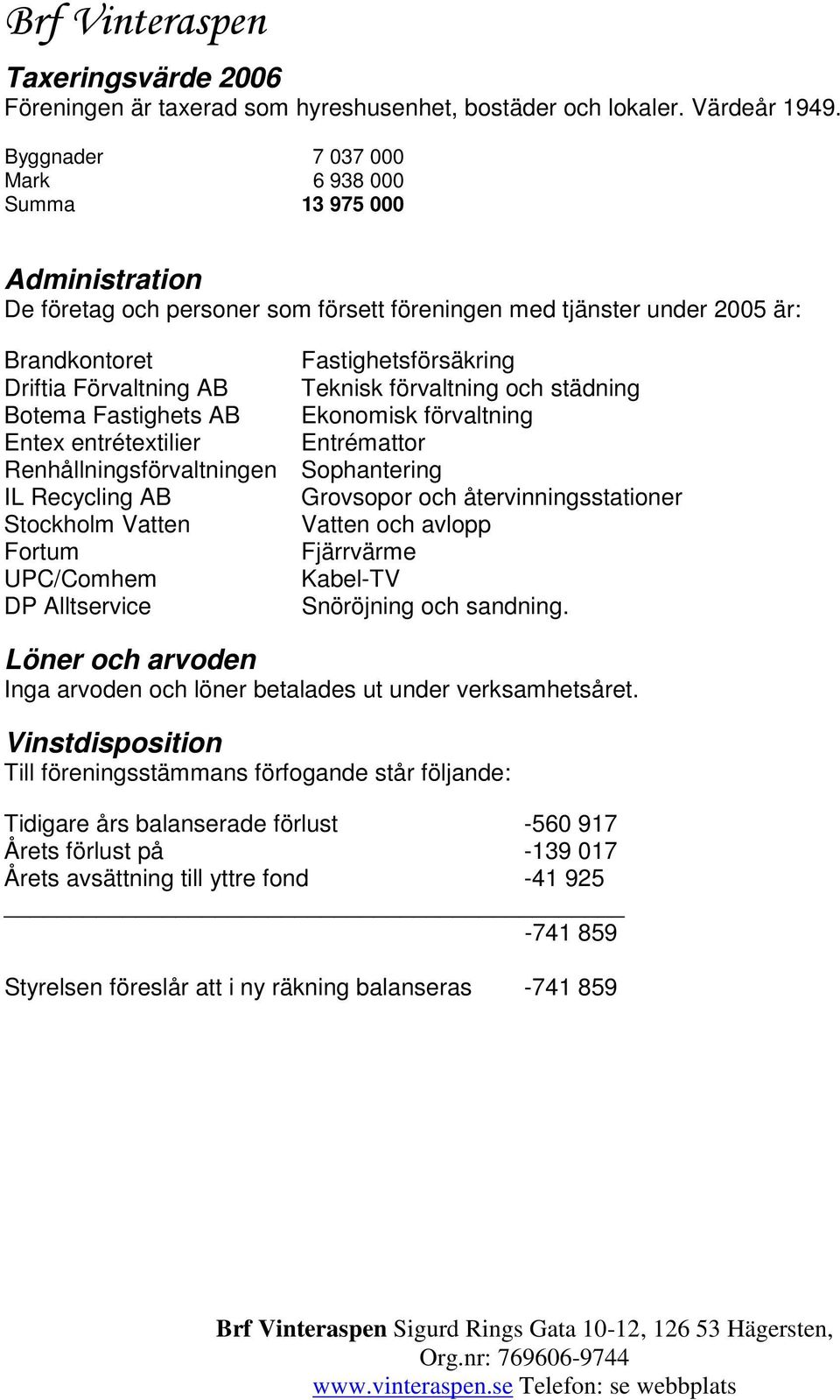 Teknisk förvaltning och städning Botema Fastighets AB Ekonomisk förvaltning Entex entrétextilier Entrémattor Renhållningsförvaltningen Sophantering IL Recycling AB Grovsopor och återvinningsstationer