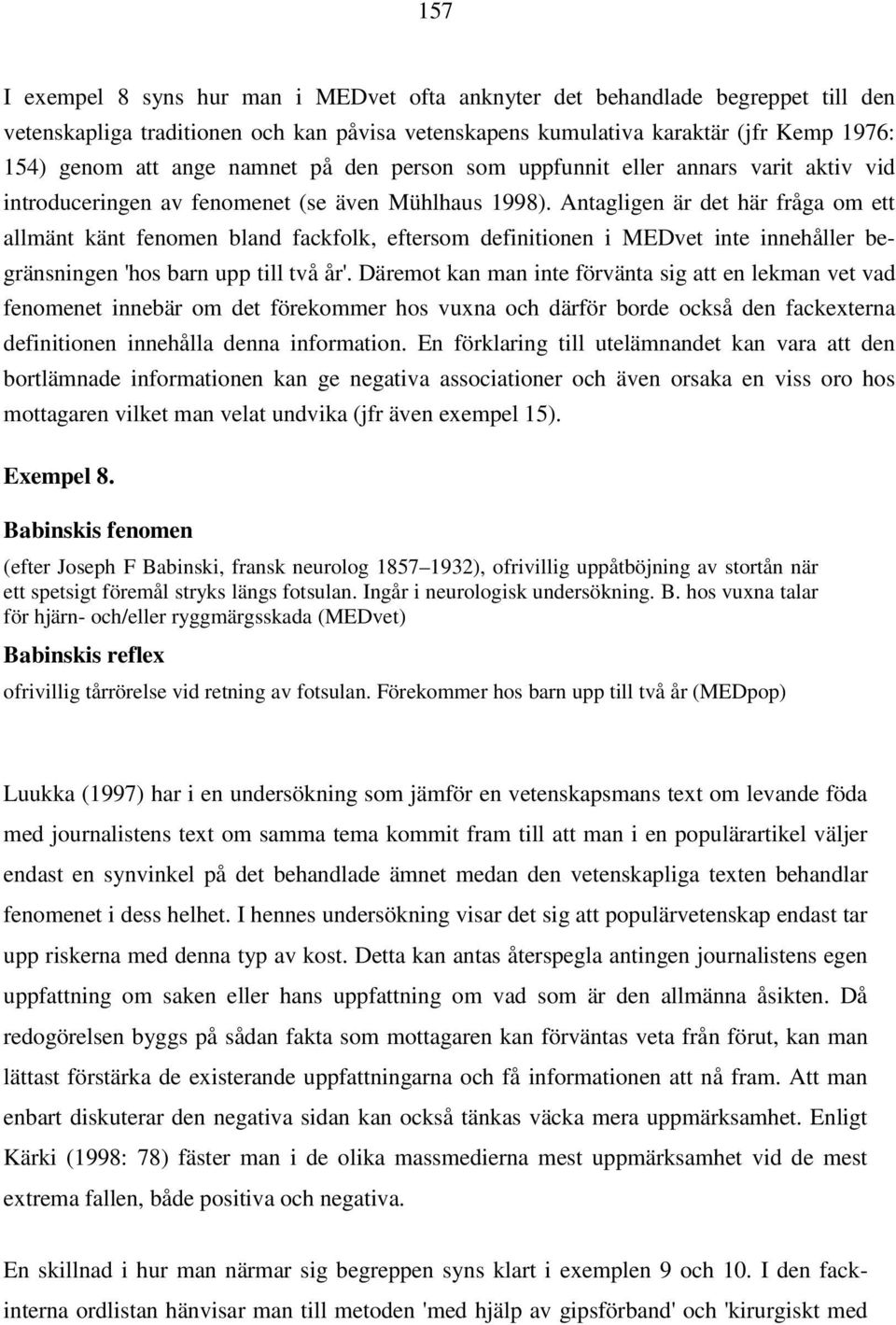 Antagligen är det här fråga om ett allmänt känt fenomen bland fackfolk, eftersom definitionen i MEDvet inte innehåller begränsningen 'hos barn upp till två år'.