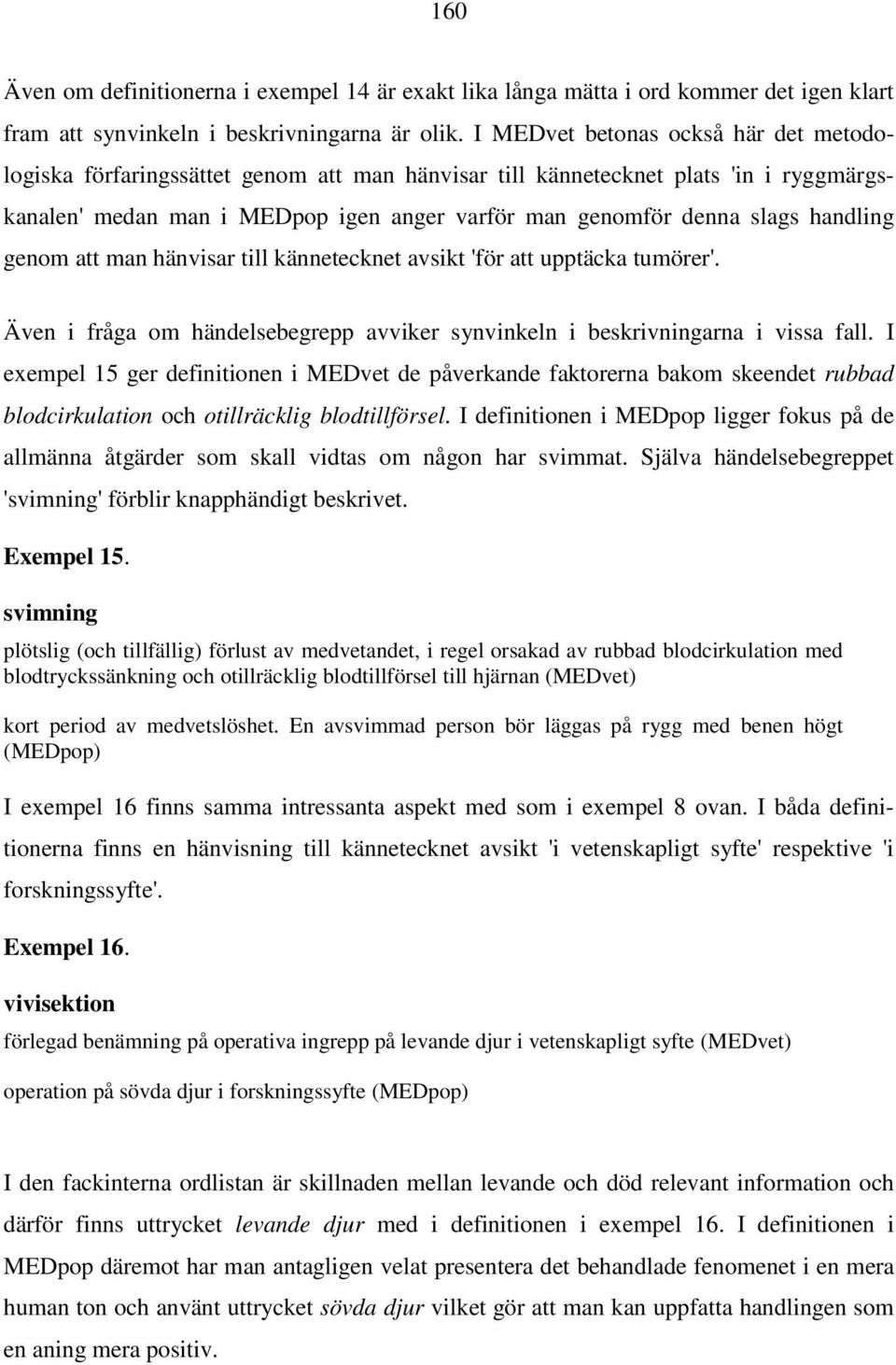 handling genom att man hänvisar till kännetecknet avsikt 'för att upptäcka tumörer'. Även i fråga om händelsebegrepp avviker synvinkeln i beskrivningarna i vissa fall.