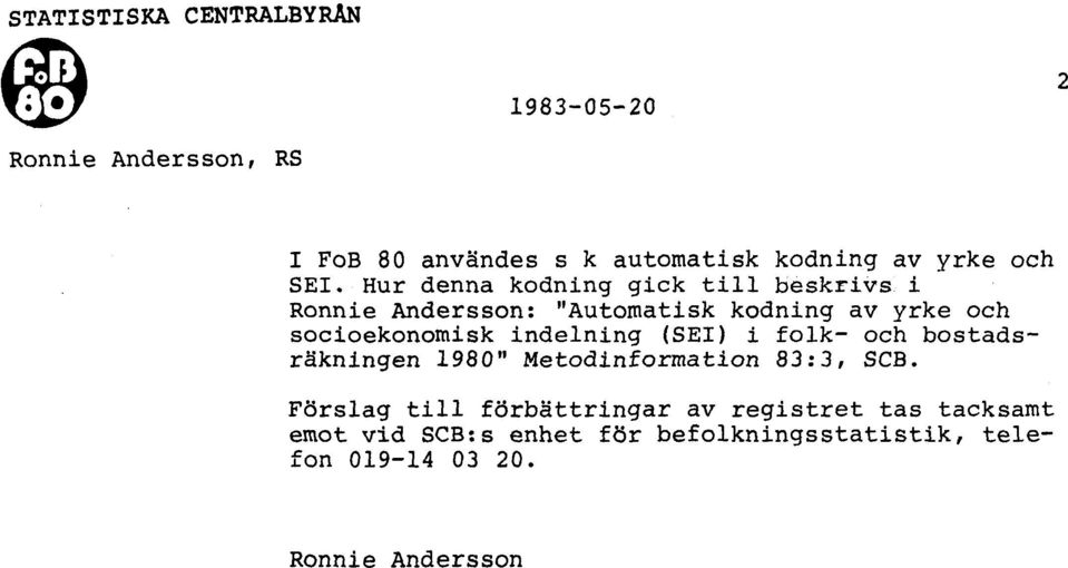 Hur denna kodning gick till beskrivs i Ronnie Andersson: "Automatisk kodning av yrke och socioekonomisk