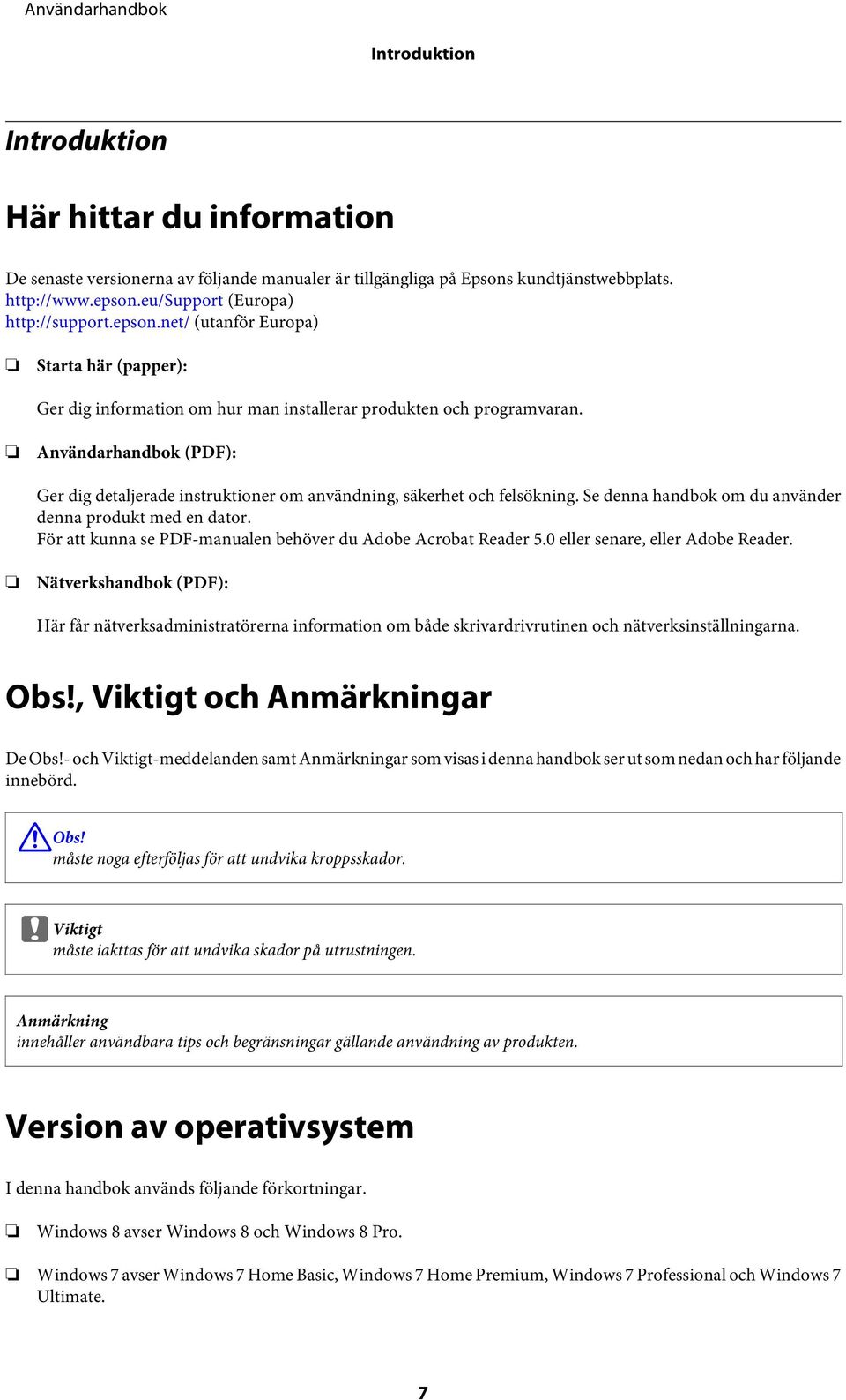 Användarhandbok (PDF): Ger dig detaljerade instruktioner om användning, säkerhet och felsökning. Se denna handbok om du använder denna produkt med en dator.